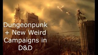 Dungeonpunk/New Weird Campaigns for D\u0026D