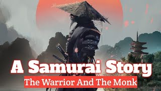 A SAMURAI STORY: The Warrior And The Monk