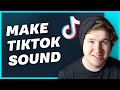 How to Make your Own Sound in TikTok (2022)