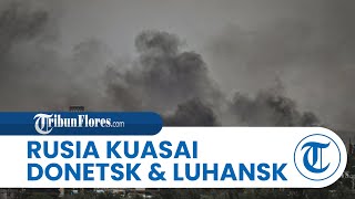 Rusia Klaim Pasukannya Hampir Kuasai Seluruh Wilayah Donetsk \u0026 Luhansk, Menyerang Bertubi-tubi