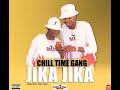 Chill Time Gang ( single of the year) Jika Jika 🎶✅🔥🔥🔥