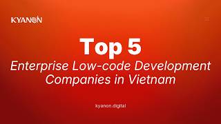 Top 5 Enterprise Low-code Development Companies in Vietnam