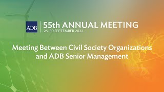 55th Annual Meeting 2nd Stage: Meeting Between Civil Society Organizations and ADB Senior Management