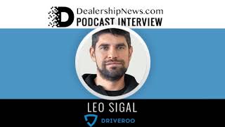 DealershipNews Podcast Interview Driveroo LeoSigal