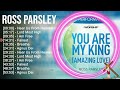 r.o.s.s p.a.r.s.l.e.y greatest hits ~ top praise and worship songs