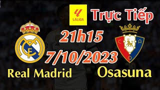 Soi kèo trực tiếp Real Madrid vs Osasuna - 21h15 Ngày 7/10/2023 - vòng 9 La Liga 2023/24