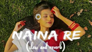 Naina Re [Slowed+Reverb] Himesh Reshammiya | Dangerous Ishhq (Lofi Music)