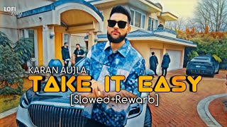 Take It Easy Lofi (Slowed+Rewarb) Karan Aujla. | Ikky | Four You EP | Latest Punjabi Songs 2023
