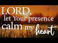 LORD, Let Your Presence Calm My Heart — Christian Prayer for Trust and Peace