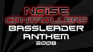 Noisecontrollers - Bassleader Anthem 2008 FULL