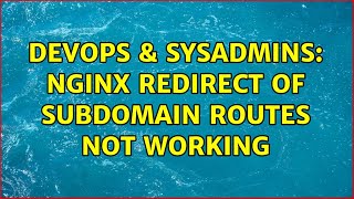 DevOps & SysAdmins: Nginx redirect of subdomain routes not working