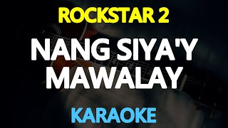 NANG SIYA'Y MAWALAY - Rockstar 2 (KARAOKE Version)