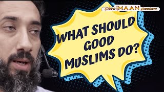 WHAT GOOD MUSLIMS SHOULD DO I BEST LECTURES OF NOUMAN ALI KHAN