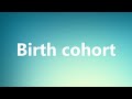 Birth cohort - Medical Meaning and Pronunciation