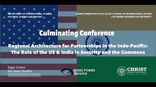 Culminating Conference, Part 1: Regional Architecture for Security in the Indo-Pacific