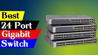 Top 5 Best 24 Port Gigabit Switches for Fast and Reliable Local Area Networks