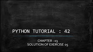 Python tutorial 42 : Solution of exercise 05