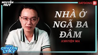 CHUYỆN MA #37: Nhà Ở Ngã Ba Đâm | Truyện Ma Nguyễn Huy Kể