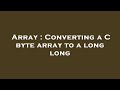 Array : Converting a C byte array to a long long