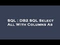 SQL : DB2 SQL Select All With Columns As