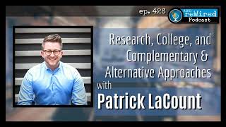 426 | Research, College, and Complementary & Alternative Approaches with Patrick LaCount