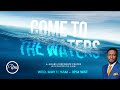 Come To The Waters | Pastor Ayo Ajani | Petra Christian Centre.