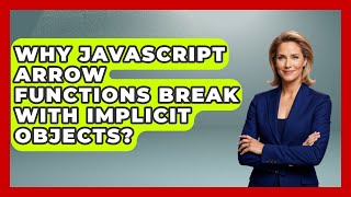 Why JavaScript Arrow Functions Break With Implicit Objects? - JavaScript Toolkit