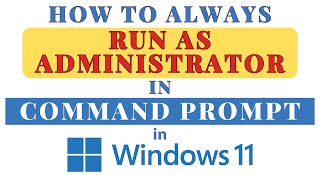 How to Set Command Prompt to Always Open as Administrator in Windows 11: Step-by-Step Guide!