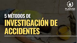 5 MÉTODOS DE INVESTIGACIÓN DE ACCIDENTES