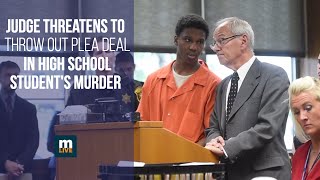 Judge threatens to throw out plea deal in high school student's murder
