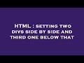 HTML : setting two divs side by side and third one below that