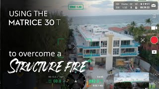 Using the DJI Matrice 30T to Overcome a Structure Fire Scenario