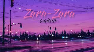 Zara-Zara [ slowed and reverb ] | Omkar ft.Aditya Bhardwaj  | RHTDM |  Lo-Fi XXVI-VII |