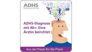 ADHS-Diagnose mit 40+: Eine Ärztin berichtet