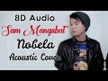 Sam Mangubat - Nobela (Acoustic Cover) 8D Audio