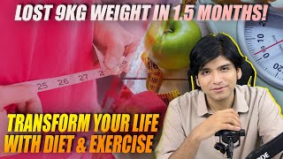 Lost 9KG weight in 1.5 months! Transform your life with diet \u0026 exercise