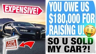 r/LegalAdvice - WE RAISED YOU, SO U OWE US $180,000, THATS WHY WE SOLD YOUR CAR! 💰