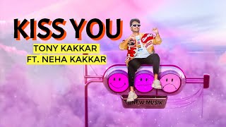 Kiss You - Tony Kakkar ft. Neha Kakkar | Official Music Video