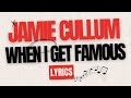 WHEN I GET FAMOUS | JAMIE CULLUM | LYRICS