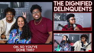 Oh, So You've Done This? | The Dignified Delinquents | Ep. 150