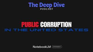 The Deep Dive PUBLIC CORRUPTION