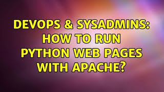 DevOps & SysAdmins: How to run python web pages with Apache? (2 Solutions!!)