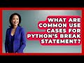 What Are Common Use Cases For Python's Break Statement? - Python Code School