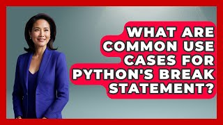 What Are Common Use Cases For Python's Break Statement? - Python Code School