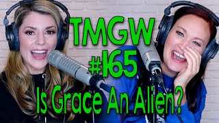 TMGW #165: Is Grace an Alien?