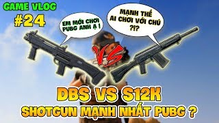 GVlog 24 | DBS vs S12K ĐÂU LÀ KHẨU SHOTGUN MẠNH NHẤT PUBG ?