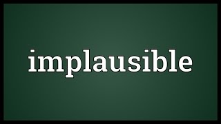 Implausible Meaning