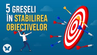 🎯 5 Greseli in stabilirea obiectivelor | Obiective | Efectul Fluturelui