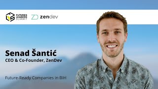 Senad Santic - ZenDev: Big Ideas Make Big Companies | Futures Leaders Summit 2022
