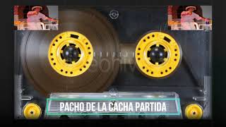 PACHO DE LA CACHA PARTIDA 2